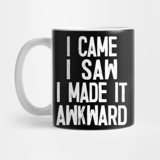 I Came.. I Saw.. I Made It Awkward Mug